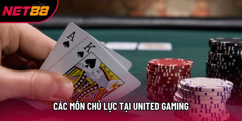 Các môn chủ lực tại United Gaming