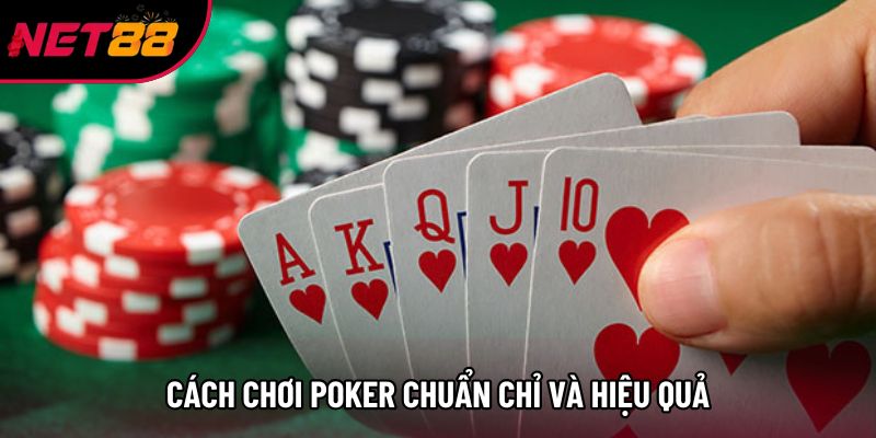 Cách chơi poker chuẩn chỉ và hiệu quả