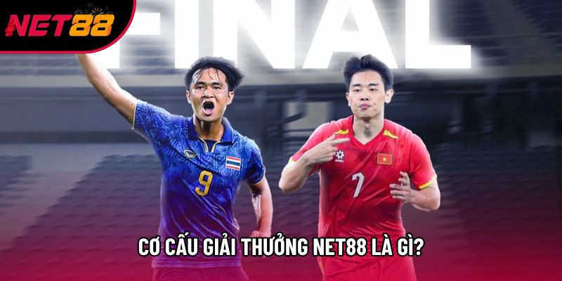 Cơ cấu giải thưởng Net88 là gì?