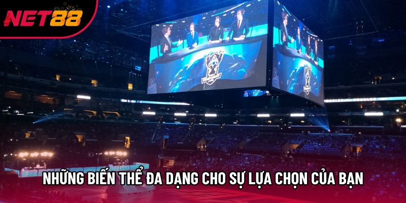 Những biến thể đa dạng cho sự lựa chọn của bạn