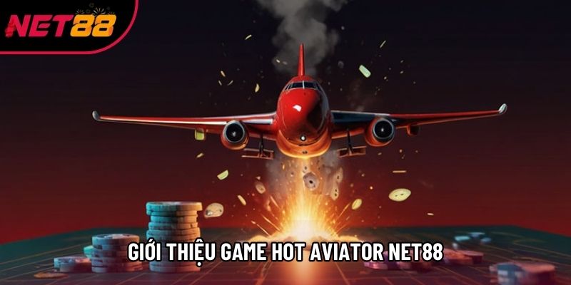 Giới thiệu game hot Aviator Net88