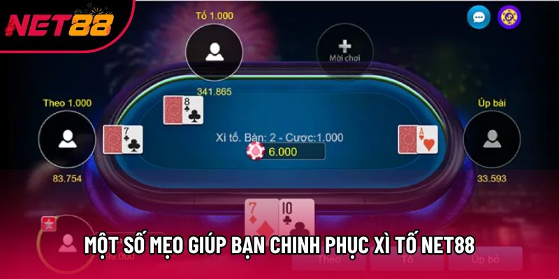 Một số mẹo giúp bạn chinh phục Xì Tố Net88