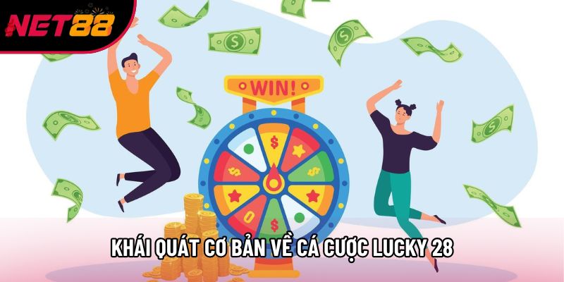Khái quát cơ bản về cá cược Lucky 28