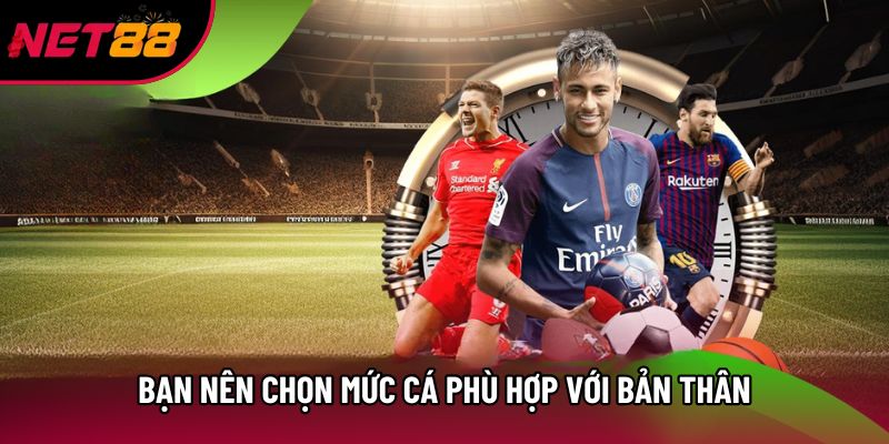 Bạn nên chọn mức cá phù hợp với bản thân