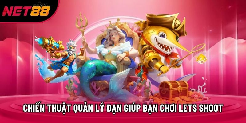 Chiến thuật quản lý đạn giúp bạn chơi Lets Shoot