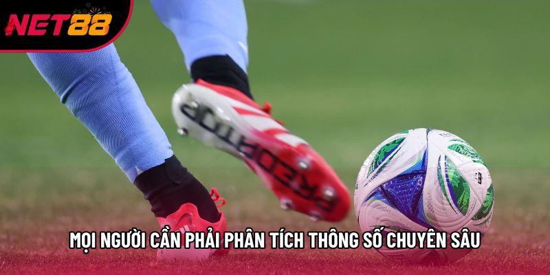 Mọi người cần phải phân tích thông số chuyên sâu