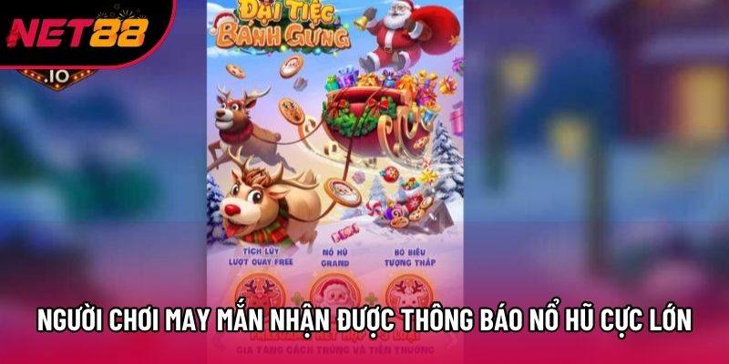 Người chơi may mắn nhận được thông báo nổ hũ cực lớn