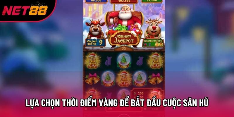 Lựa chọn thời điểm vàng để bắt đầu cuộc săn hũ