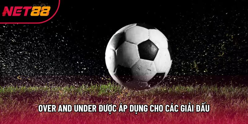 Over and under được áp dụng cho các giải đấu