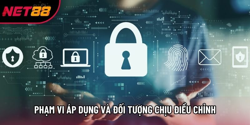 Phạm vi áp dụng và đối tượng chịu điều chỉnh