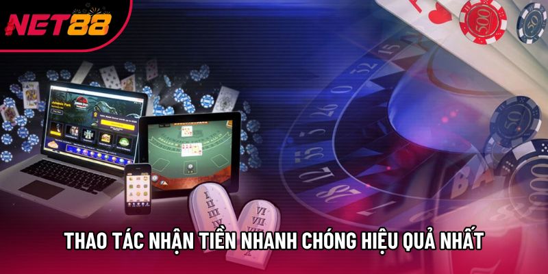 Thao tác nhận tiền nhanh chóng hiệu quả nhất