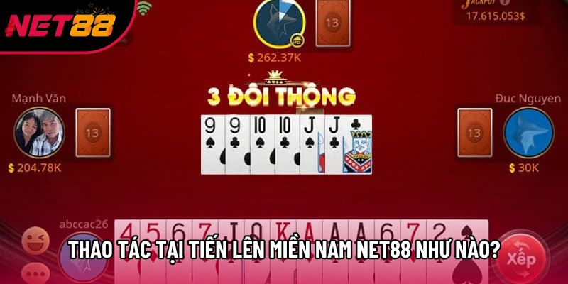 Thao tác tại tiến lên miền Nam Net88 như nào? Thao tác tại tiến lên miền Nam Net88 như nào?