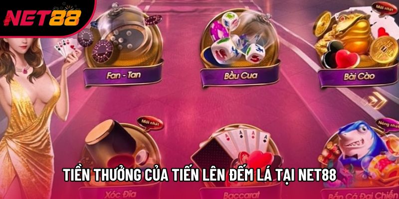Tiền thưởng của tiến lên đếm lá tại Net88