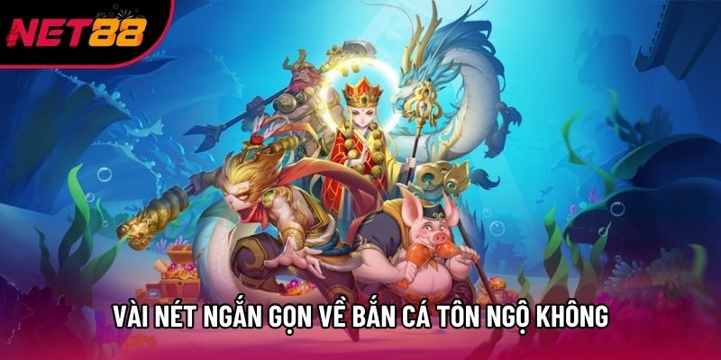 Vài nét ngắn gọn về bắn cá Tôn Ngộ Không Vài nét ngắn gọn về bắn cá Tôn Ngộ Không
