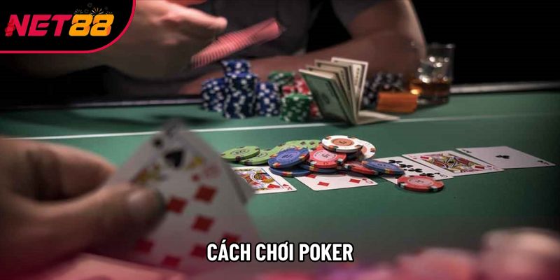 Cách Chơi Poker: Hướng Dẫn Và Chiến Thuật Chinh Phục Mọi Bàn Đấu