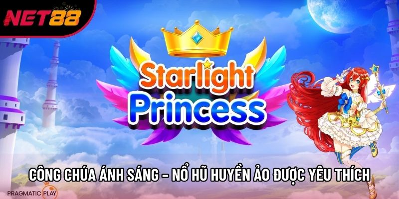 Công Chúa Ánh Sáng – Nổ Hũ Huyền Ảo Được Yêu Thích Hiện Nay