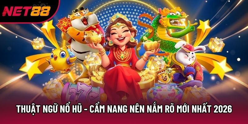 Thuật Ngữ Nổ Hũ - Cẩm Nang Nên Nắm Rõ Mới Nhất 2026