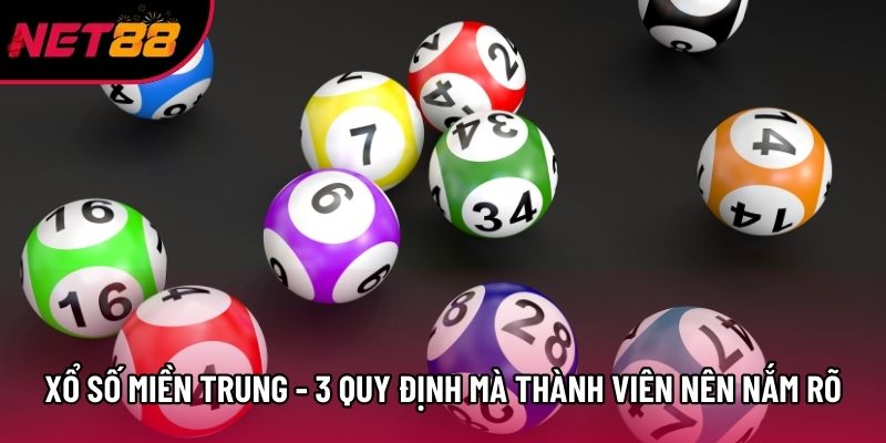 Xổ Số Miền Trung - 3 Quy Định Mà Thành Viên Nên Nắm Rõ
